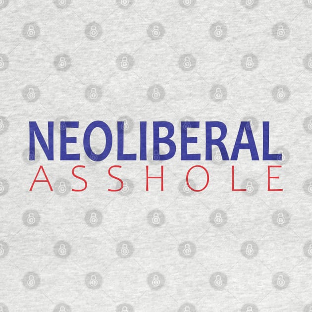 Neoliberal Asshole by willpate